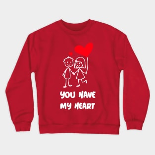 YOU HAVE MY HEART Crewneck Sweatshirt